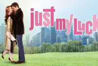 Just My Luck Movie Synopsis: A Romance Comedy Film About Luck and Destiny