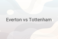 Everton vs Tottenham Hotspur: Battle for Victory in Premier League 2022-2023