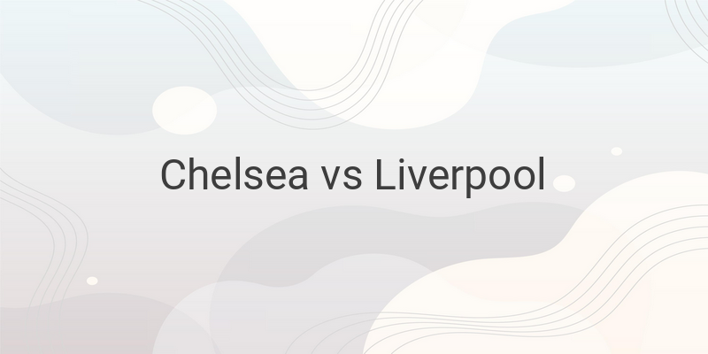 Watch Chelsea vs Liverpool Live Stream | Premier League Match