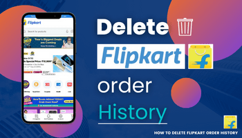 How to delete Flipkart order history? A step-by-step guide for users