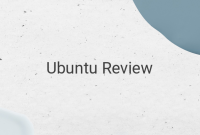 Ubuntu Review: A Comprehensive Look at the Latest Features and Advantages