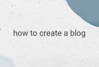A Comprehensive Guide on Creating a Successful Blog for Business and Hobby