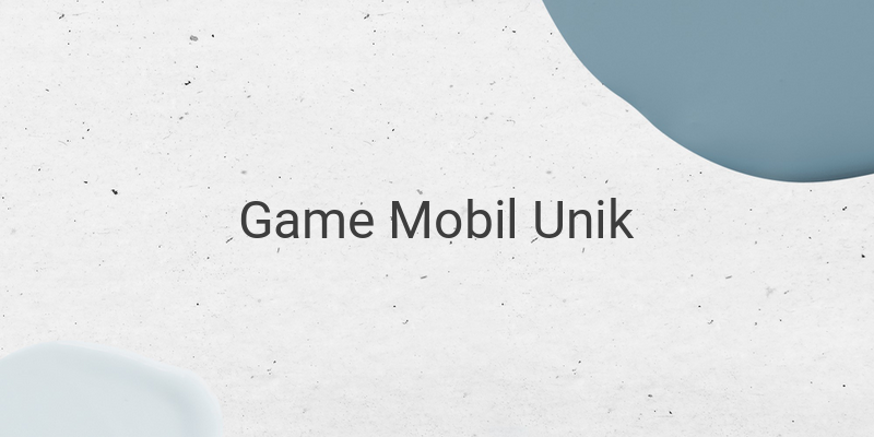 Game Mobil Unik untuk Smartphone Android yang Seru untuk Dimainkan