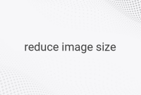 Tips to Reduce Image Size Without Sacrificing Quality