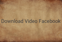 Cara Download Video dari Facebook dengan Mudah dan Cepat