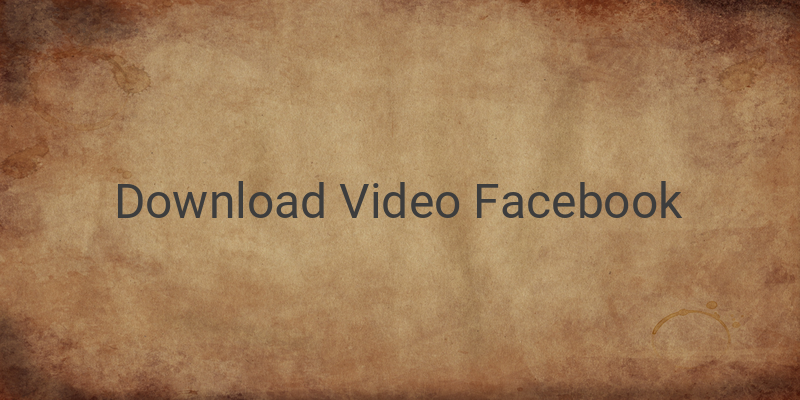 Cara Download Video dari Facebook dengan Mudah dan Cepat