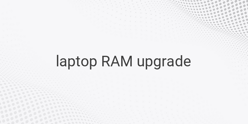 How to Upgrade RAM on Your Laptop for Better Performance