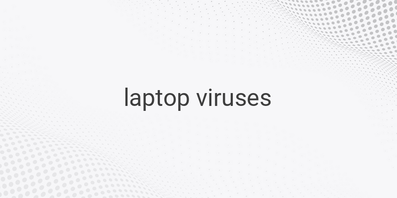 How to Remove Viruses from Your Laptop: A Step-by-Step Guide