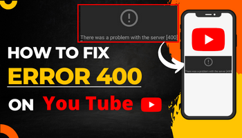How to Fix "There was a Problem with the Network 400" Error on YouTube