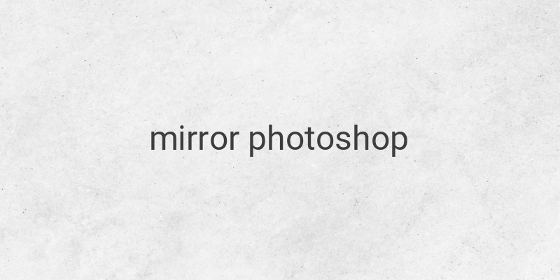 How to Mirror Images in Photoshop: A Comprehensive Guide
