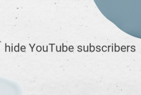 How to Hide Your YouTube Subscribers and Why You Should Do It