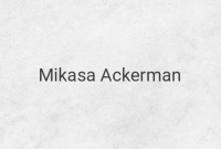 10 Interesting Facts About Mikasa Ackerman in Attack on Titan