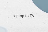 5 Easy Ways to Connect Your Laptop to Your TV