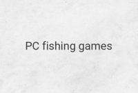 Top 5 PC Fishing Games for a Fun and Relaxing Experience