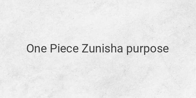 Unveiling the Mystery: The True Purpose of Zunisha in One Piece