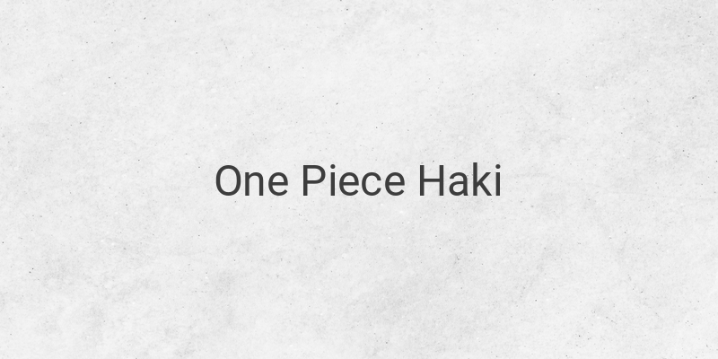 Unlocking the Secrets of Haki: Luffy's Crew Members with Haki in One Piece
