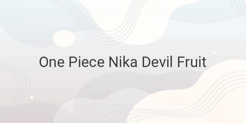 The Mystery of the Nika Devil Fruit in One Piece: Revealing its Connection to the Revolutionary Army