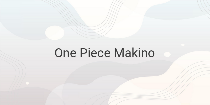 The Fascinating History and Role of Makino in One Piece