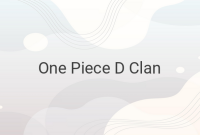 Unveiling the Mysteries of the D Clan in One Piece - The Ultimate Revelation