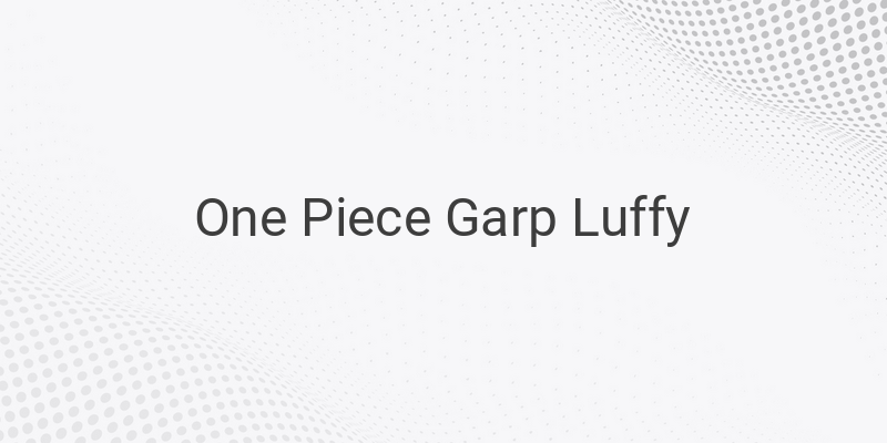 Garp's Perception of Luffy's Power: High Expectations Due to Lineage