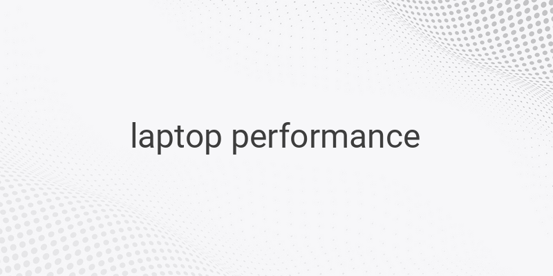 Improve Laptop Performance: Tips to Boost Speed and Efficiency