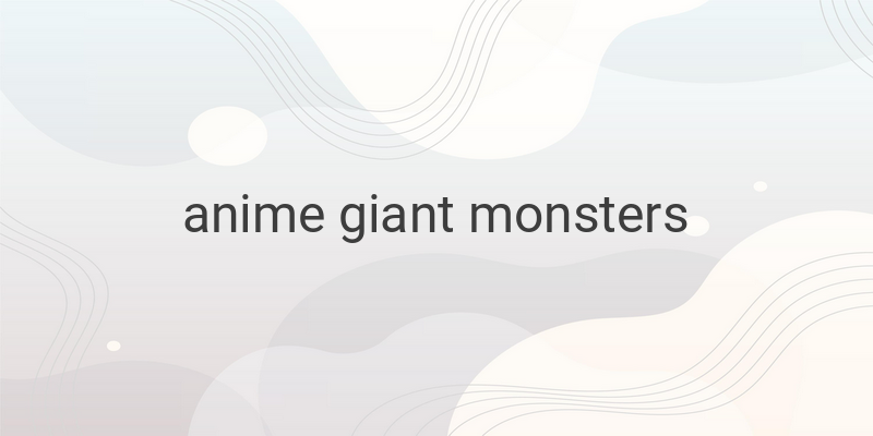 Top 10 Strongest Giant Monsters in Anime - Unleashing the Power of Anime Creatures
