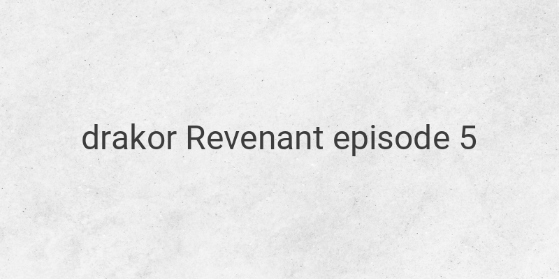 Menonton Episode 5 Revenant dengan Subtitle Bahasa Indonesia - Streaming dan Sinopsis Terbaru