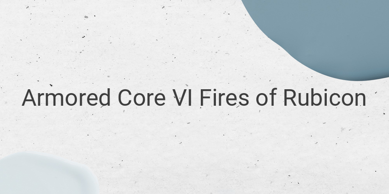 Get Ready for Intense Mecha Battles in Armored Core VI Fires of Rubicon