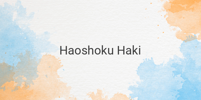 The Power and Significance of Haoshoku Haki in One Piece