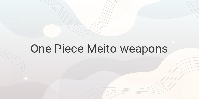 Powerful Meito Weapons owned by Straw Hat Crew in One Piece