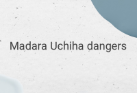 The Dangerous and Influential Madara Uchiha: Unveiling His Abilities and Impact