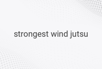 The Strongest Wind Jutsu in the Naruto Series: Unleashing the Power of Wind Manipulation