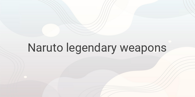Unlock the Power of Legendary Weapons in the World of Naruto