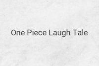 Unraveling the Secrets of Laugh Tale: Who Can Find One Piece?