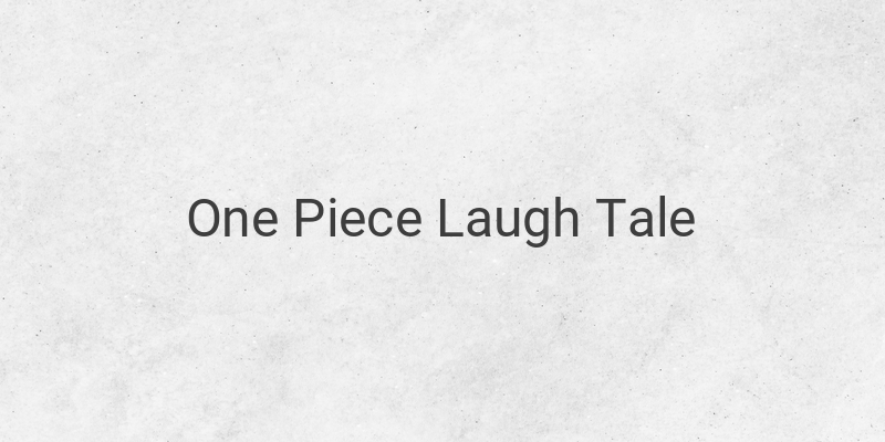 Unraveling the Secrets of Laugh Tale: Who Can Find One Piece?