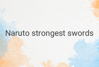 The 20 Strongest Swords in Naruto: Unleash the Power