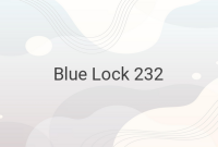 Intense Competition and Strategic Plays: Blue Lock 232 Manga Recap