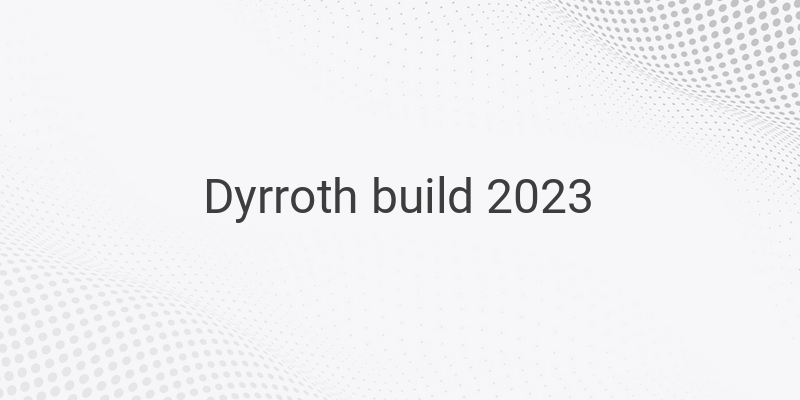 Mastering Dyrroth: The Best Build and Strategies for 2023