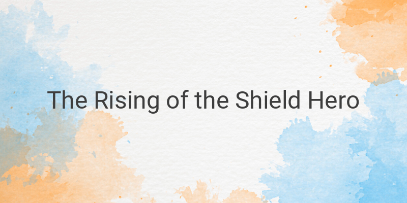 The Rising of the Shield Hero Season 3: A thrilling continuation of the epic anime series
