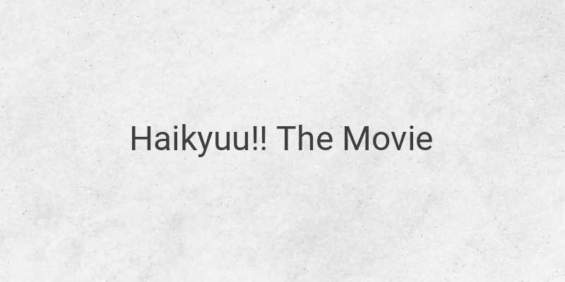 Haikyuu!! The Movie: Battle at The Garbage Dump - A Thrilling Sequel for Fans of the Anime