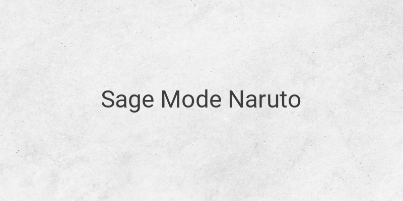 Unlocking the Power of Sage Mode in Naruto: Exploring Different Stages and Forms