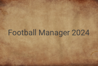 Football Manager 2024: The Ultimate Game for Football Fans