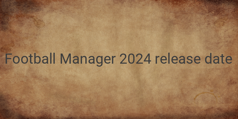 Football Manager 2024: Exciting Features and Last Edition by Sports Interactive