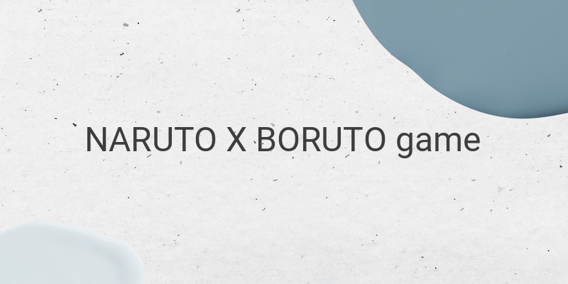 Unleash the Power of Ninja in NARUTO X BORUTO Ultimate Ninja STORM CONNECTIONS